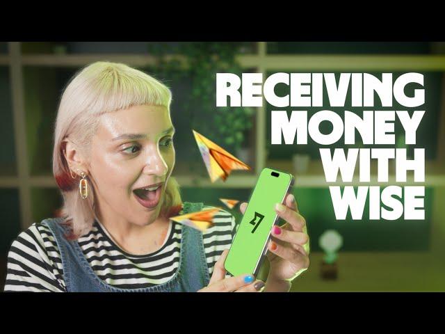 How to Receive Money with Wise in 2025: The Most Up-to-Date & Complete Guide 