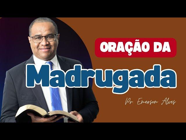  ORAÇÃO DA MADRUGADA - 11 DE MARÇO - Pr. Emerson Alves