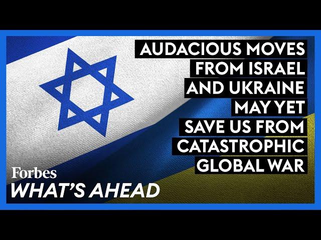 Audacious Moves From Israel And Ukraine May Yet Save Us From Catastrophic Global War