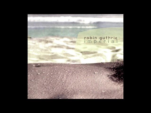 Robin Guthrie - Imperial (2003) (Full Album) [HQ]