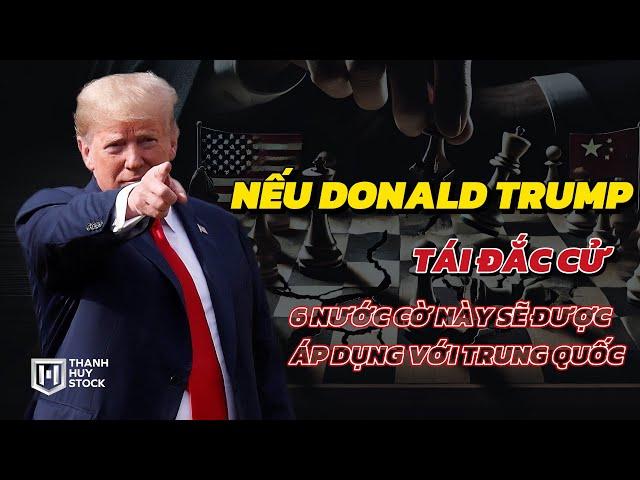 Nếu Donald Trump tái đắc cử, 6 nước cờ này sẽ được áp dụng với Trung Quốc