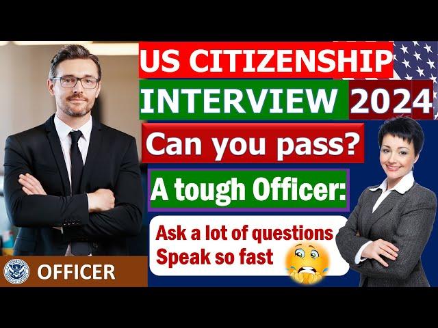 New! US Citizenship Interview and Test 2024 (Questions and Answers Practice) - A tough Officer