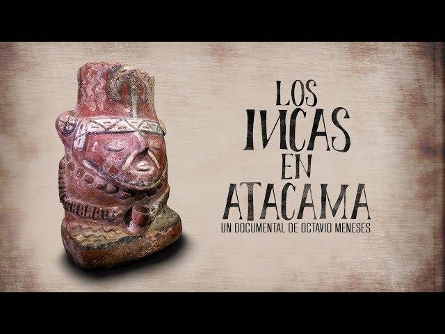 LOS INCAS EN ATACAMA DOCUMENTAL- OCTAVIO MENESES