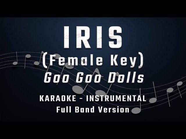 IRIS - FEMALE KEY - FULL BAND KARAOKE - INSTRUMENTAL - GOO GOO DOLLS