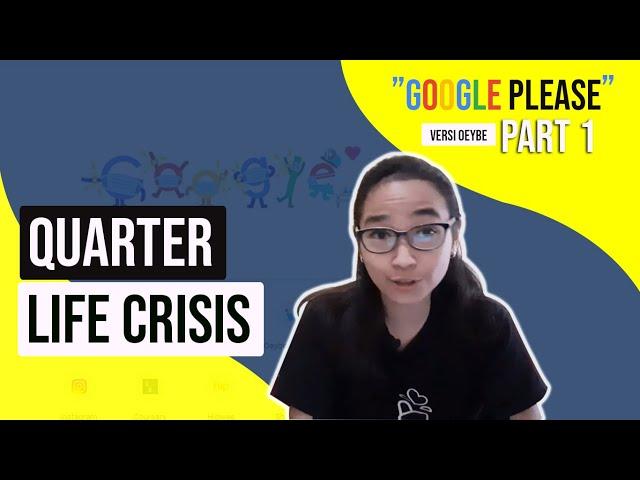 Quarter Life Crisis - Google Please [#1]