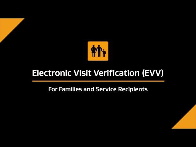 Electronic Visit Verification (EVV) For Families and Service Recipients