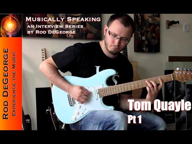 Musically Speaking an Interview with Tom Quayle Pt 1