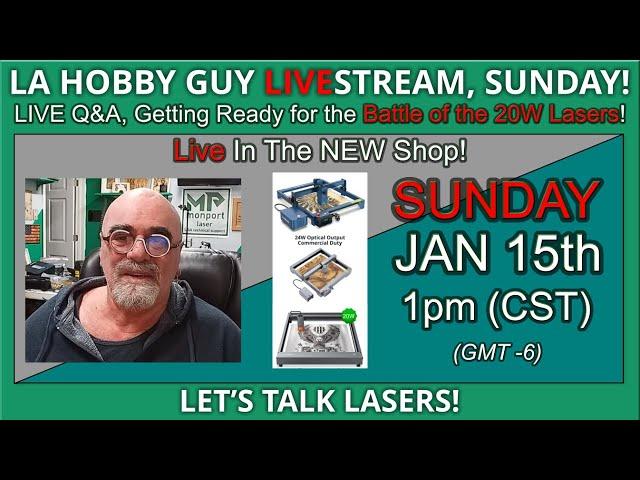 ️ LA Hobby Guy - Getting Ready for the Battle of the 20W Lasers - LIVE Q&A!