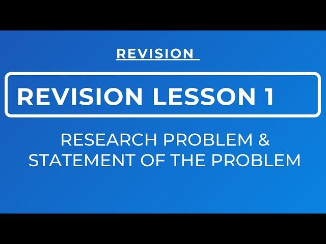 REVISION LESSON 1 ON IDENTIFICATION OF A RESEARCH PROBLEM & WRITING THE STATEMENT OF THE PROBLEM