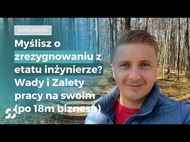 Czy warto zostawić etat? Inżynier Przedsiębiorca - WADY i ZALETY [vlog s02e26]