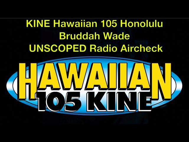 KINE Hawaiian 105 Honolulu - UNSCOPED - Bruddah Wade - 1999 - Radio Aircheck