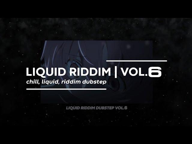 LIQUID RIDDIM VOL.6 (chill, liquid, riddim dubstep)