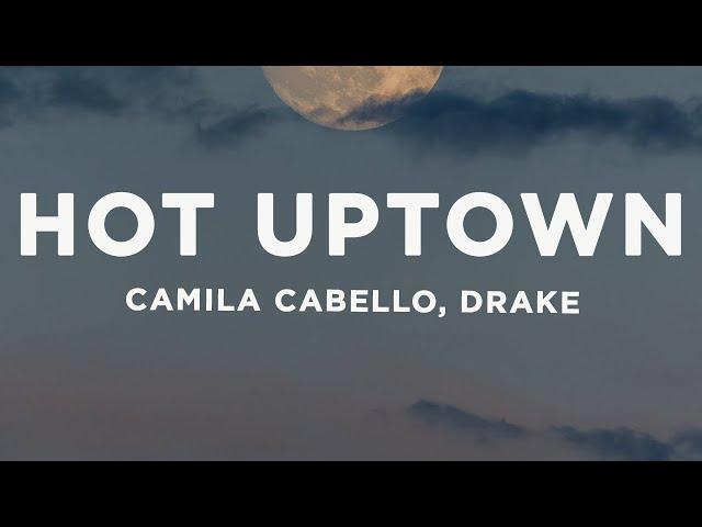 Camila Cabello - HOT UPTOWN (Lyrics) ft. Drake