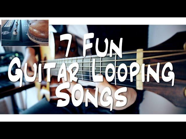 7 FUN guitar LOOPING songs | and HOW TO DO IT!