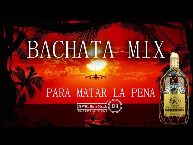 BACHATA MIX PARA MATAR LA PENA VOL.1 2021| DJ WILLY EN LA MEZCLA