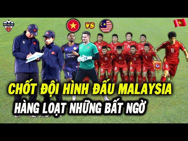 HLV Kim Chốt Đội Hình Mạnh Khủng Khiếp ĐT Việt Nam Đấu Malaysia, Hàng Loạt Những Bất Ngờ