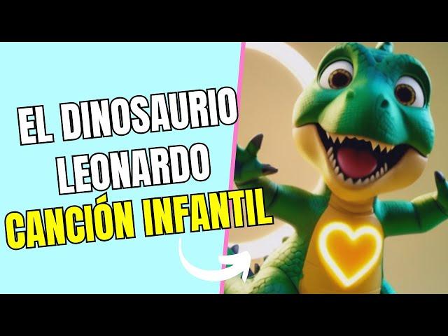  El Dinosaurio Leonardo -  Canciones Divertidas para Niños