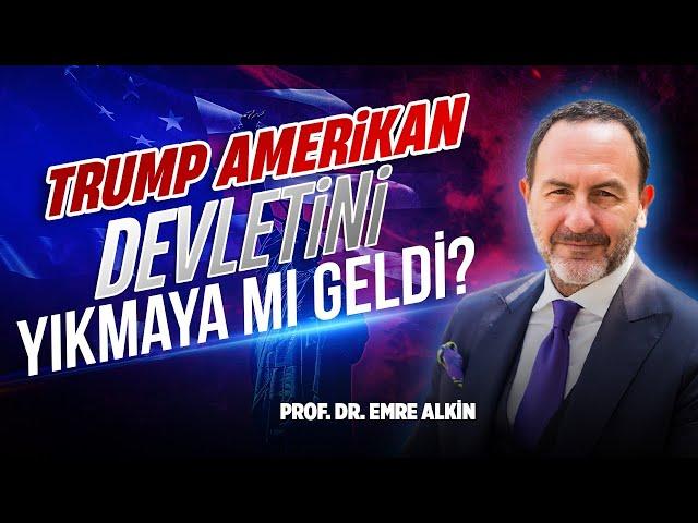 Trump Amerikan Devletini Yıkmaya mı Geldi ? | Emre Alkin