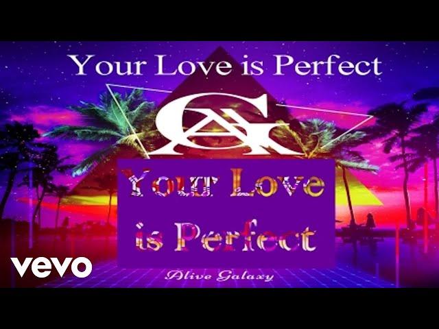 Alive Galaxy - Your Love is Perfect (Official)