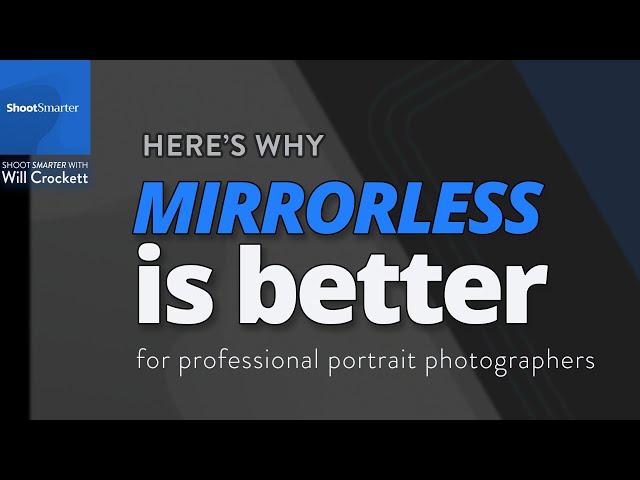 Why Mirrorless is Better for Portrait Pros