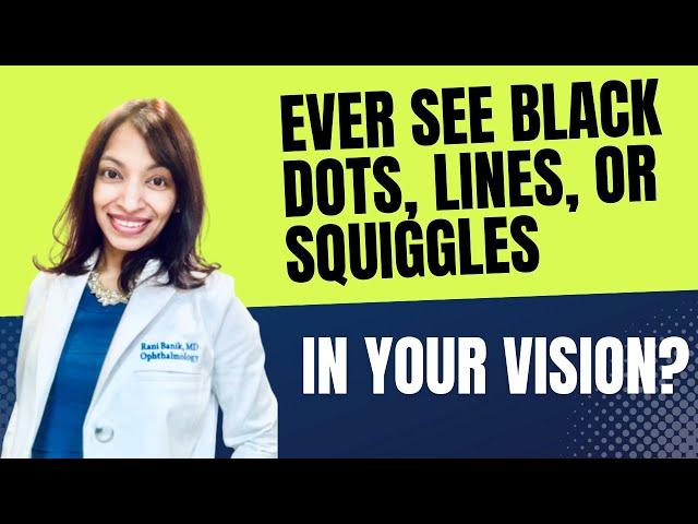 Ever see black dots, lines, or squiggles in your vision?