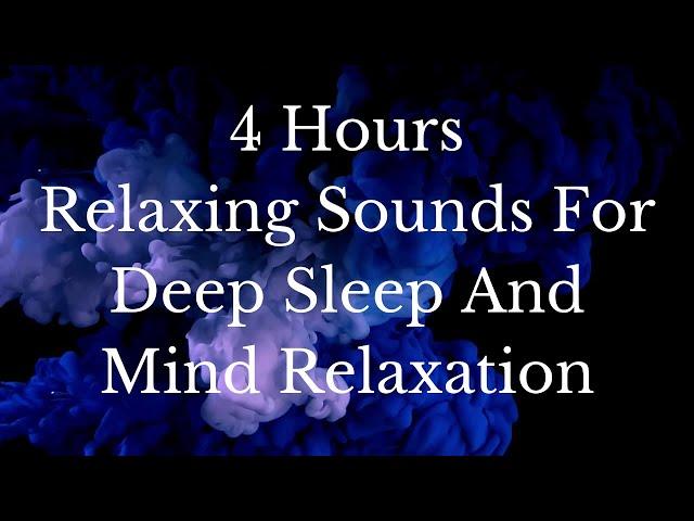 4 Hours Relaxing Sounds For Deep Sleep And Mind Relaxation