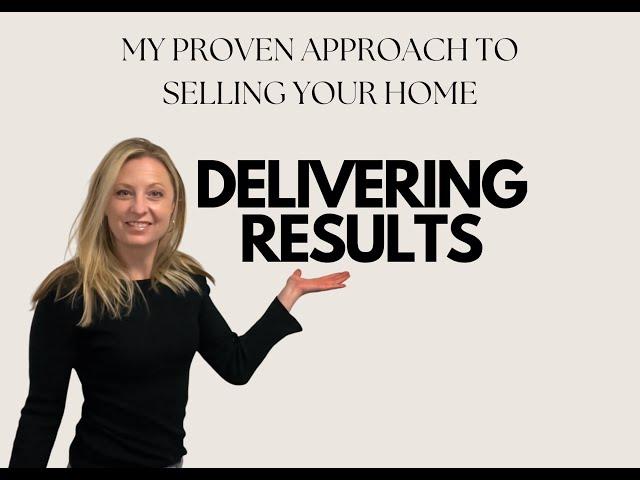 Delivering Results - My proven approach to selling your home