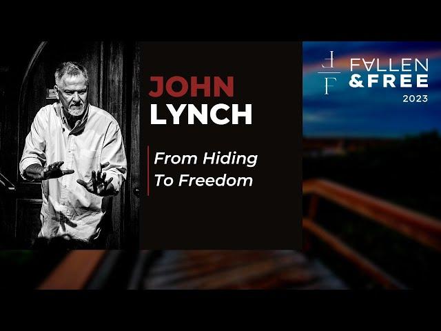 "From Hiding To Freedom" | Fallen & Free 2023 | John Lynch