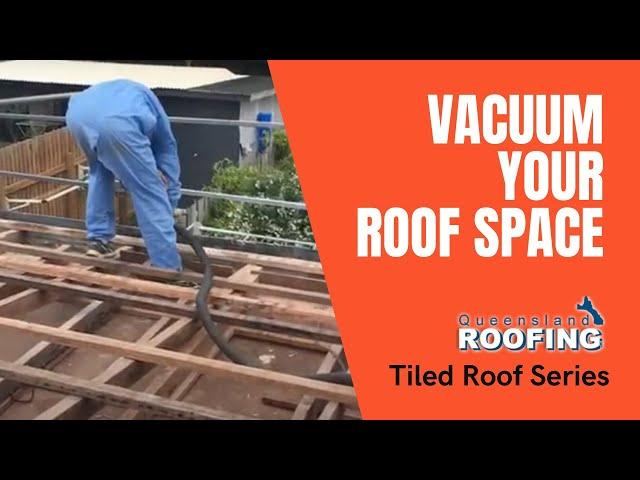 VACUUM YOUR ROOF SPACE - Queensland Roofing