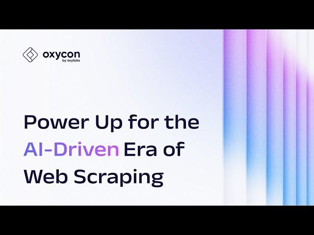 OxyCon 2025: Power Up for the AI-Driven Era of Web Scraping