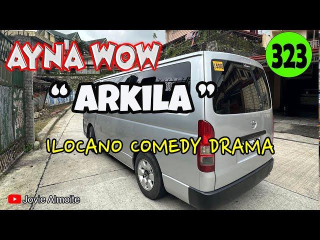 ARKILA | AYNA WOW 323 | ILOCANO COMEDY DRAMA | Jovie Almoite