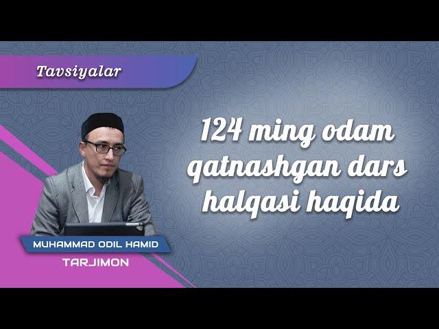 124 ming odam qatnashgan dars halqasi haqida | Ustoz Muhammad Odil Hamid