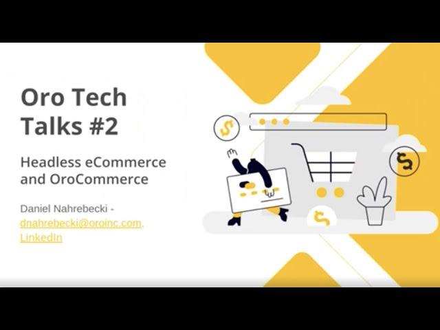 Oro Tech Talks #2: Headless eCommerce with OroCommerce