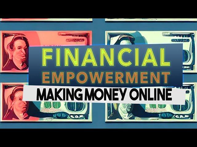 Financial Empowerment | Making Money Online to Work for You