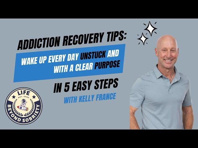 Addiction Recovery: 5 Simple Steps To Wake Up UNSTUCK Every Day And Prevent Relapse.