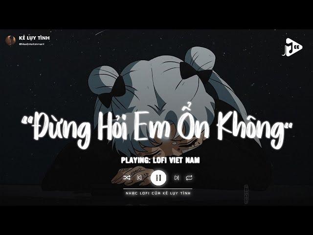 Giá Như Đời Làm Gì Có Giá Như Lofi - Đừng Hỏi Em Ổn Không Lofi - Em Thương Anh Nhiều Lắm TikTok