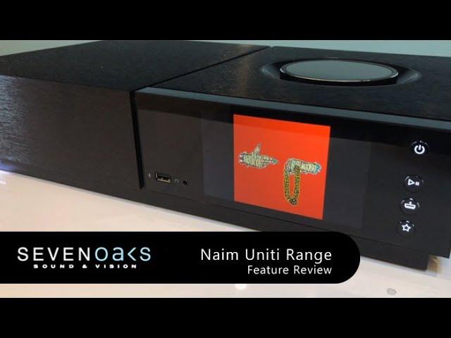 Naim Uniti Range Feature Review - Uniti Atom - Uniti Star - Uniti Nova - Uniti Core