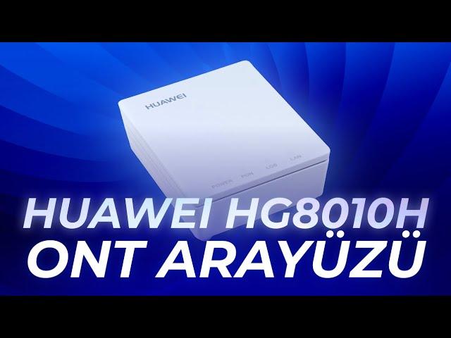 Huawei'nin HG8010H ONT Cihazının Arayüzünü İnceliyoruz