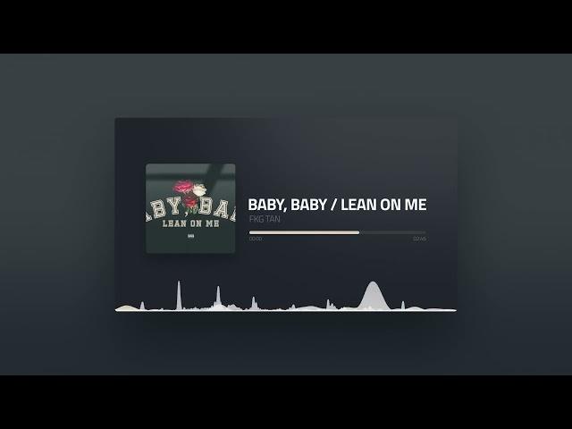 FKG TAN - BABY, BABY / LEAN ON ME (Official Audio)