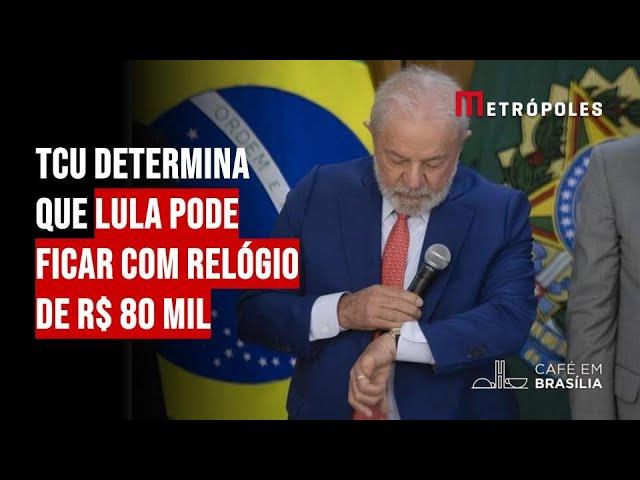 TCU determina que Lula pode ficar com relógio de R$ 80 mil