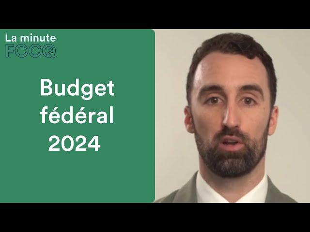 Budget fédéral 2024 | La Minute FCCQ 