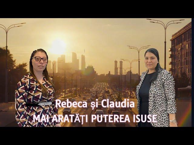 REBECA GHICA ȘI CLAUDIA- MAI ARATĂȚI PUTEREA ISUSE- 2022