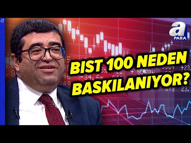 Borsa İstanbul Neden Baskılanıyor? Borsada Yukarı Yönlü Seyir Ne Zaman Başlayacak? | A Para