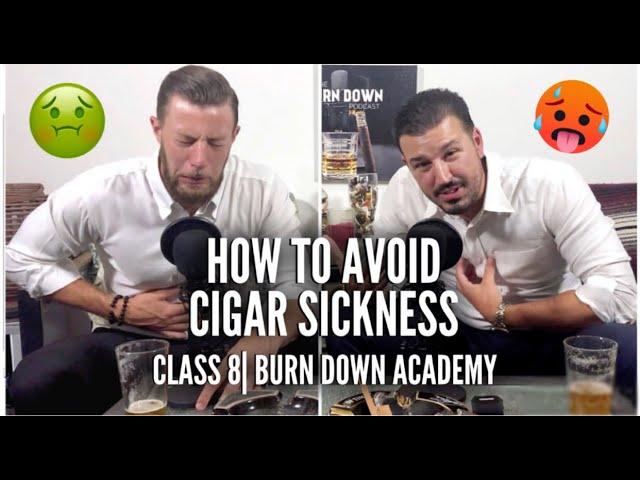 Cigar Sickness | Burn Down Academy | Class 8