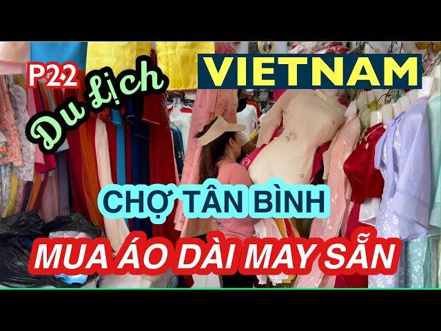 LEDINH in VIETNAM/ P22- MUA ÁO DÀI MAY SẴN GIÁ RẺ - CHỢ TÂN BÌNH