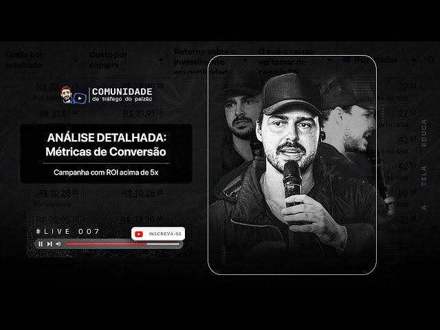 Live #007 - Análise detalhada de Métricas de Conversão | Campanha com ROI acima de 5x