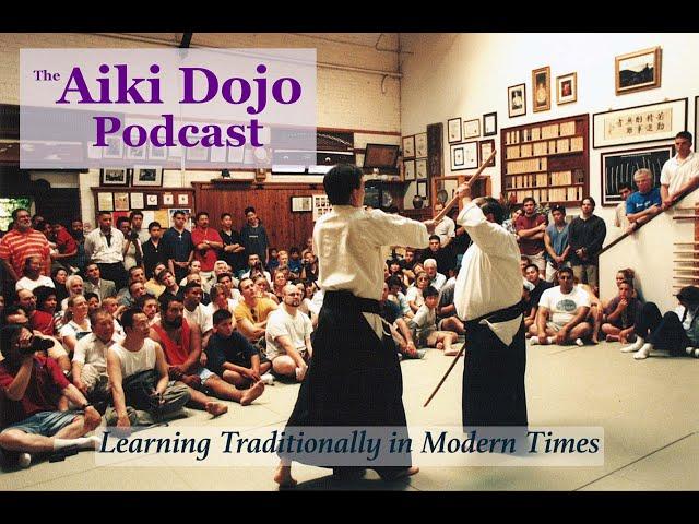 The Aiki Dojo Podcast - Learning Traditionally in Modern Times #aikido #traditionalaikido #budo