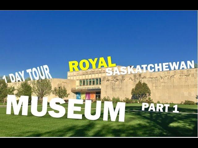 ROYAL SASKATCHEWAN MUSEUM A DAY TOUR PART 1