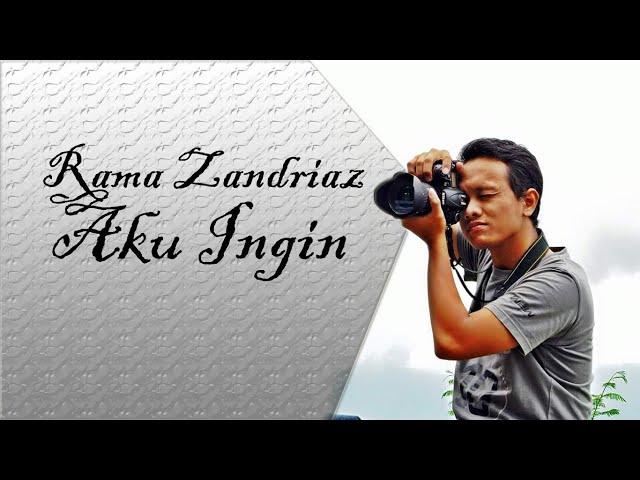 Rama Zandriaz - Aku Ingin