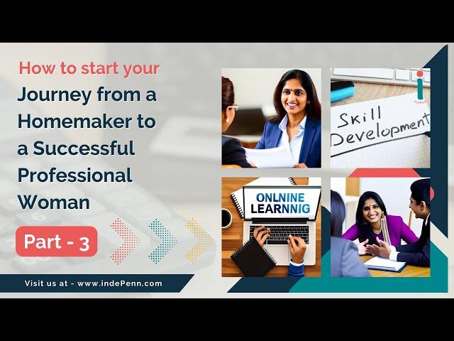 How to start your Journey from a Homemaker to a Successful Professional Woman I Part 3